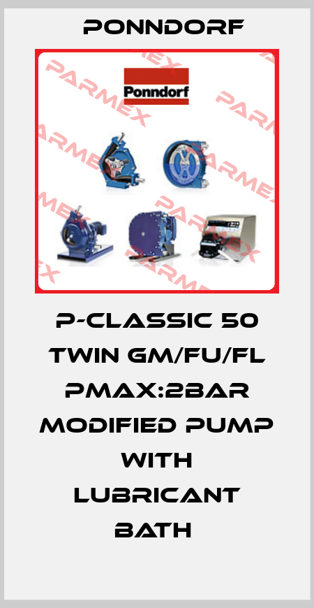 P-CLASSIC 50 TWIN GM/FU/FL PMAX:2BAR MODIFIED PUMP WITH LUBRICANT BATH  Ponndorf