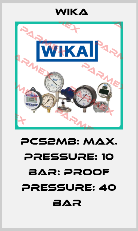 PCS2MB: MAX. PRESSURE: 10 BAR: PROOF PRESSURE: 40 BAR  Wika