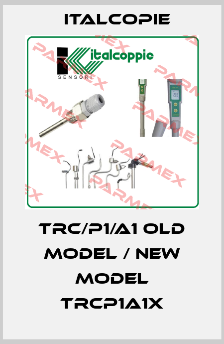 TRC/P1/A1 old model / new model TRCP1A1X Italcopie
