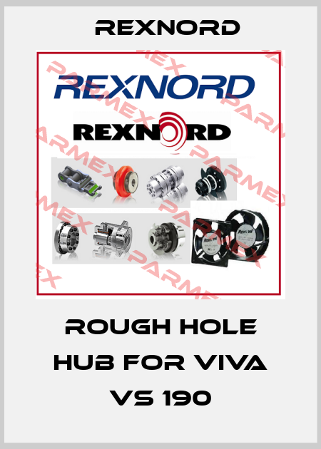Rough hole hub for Viva VS 190 Rexnord