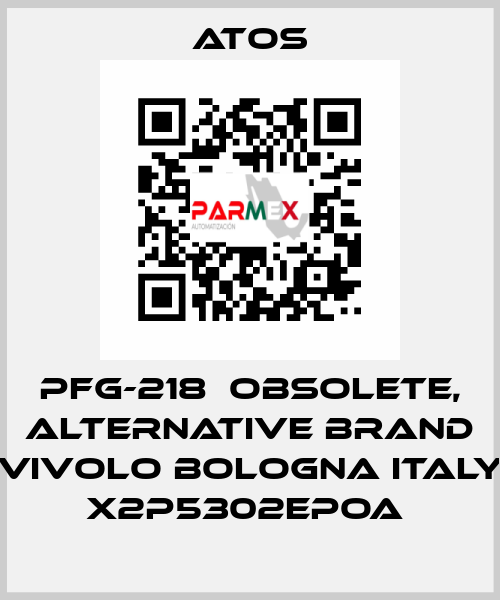 PFG-218  OBSOLETE, alternative Brand Vivolo Bologna Italy X2P5302EPOA  Atos