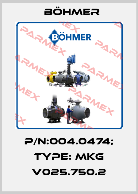 P/N:004.0474; Type: MKG V025.750.2 Böhmer
