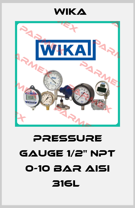 PRESSURE GAUGE 1/2" NPT 0-10 BAR AISI 316L  Wika