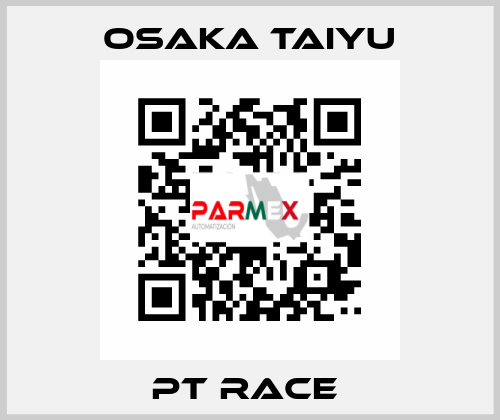 PT RACE  Osaka Taiyu