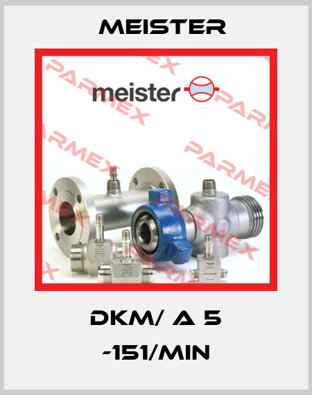 DKM/ A 5 -151/min Meister
