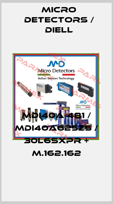 MDI40A 481 / MDI40A625Z5 / 30L6SXPR + M.162.162
 Micro Detectors / Diell