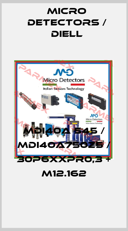 MDI40A 545 / MDI40A750Z5 / 30P6XXPR0,3 + M12.162
 Micro Detectors / Diell
