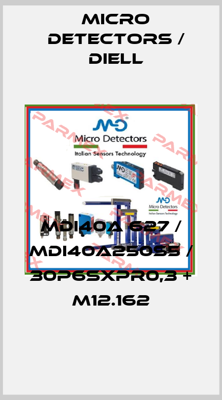 MDI40A 627 / MDI40A250S5 / 30P6SXPR0,3 + M12.162
 Micro Detectors / Diell