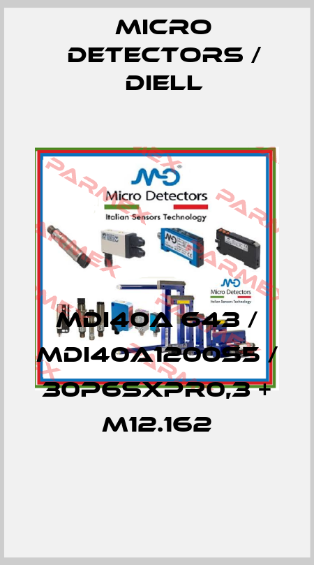 MDI40A 643 / MDI40A1200S5 / 30P6SXPR0,3 + M12.162
 Micro Detectors / Diell