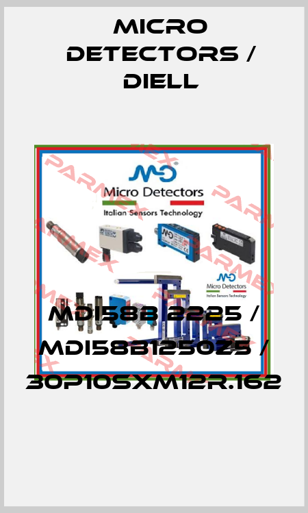 MDI58B 2225 / MDI58B1250Z5 / 30P10SXM12R.162
 Micro Detectors / Diell