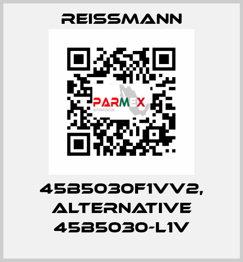 45B5030F1VV2, alternative 45B5030-L1V Reissmann