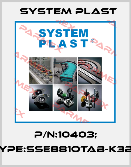 P/N:10403; Type:SSE881OTAB-K325 System Plast