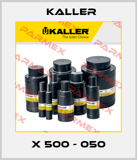X 500 - 050 Kaller