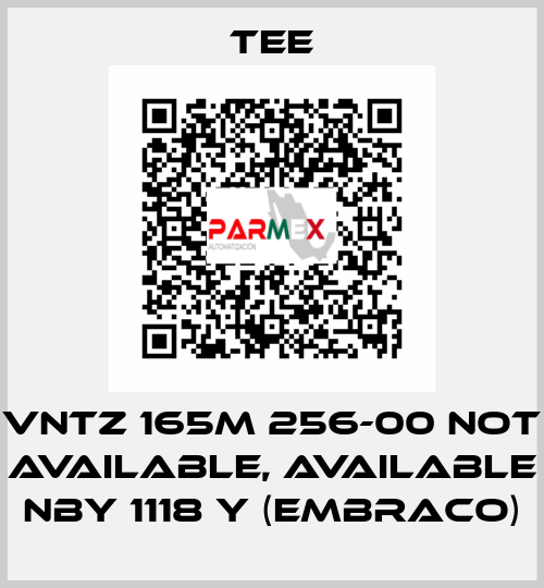 VNTZ 165M 256-00 not available, available NBY 1118 Y (Embraco) TEE