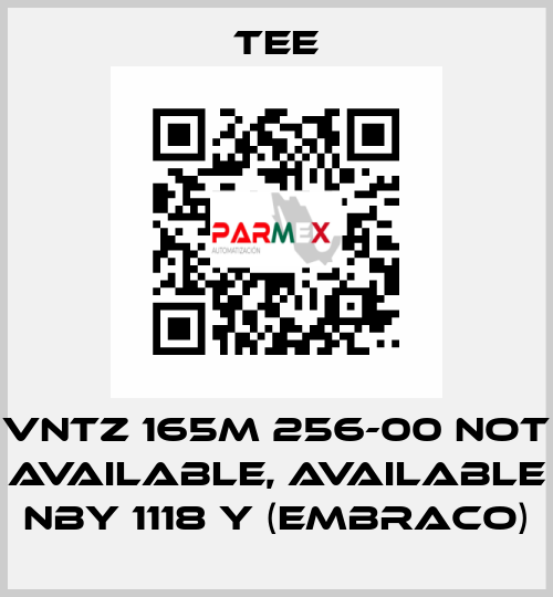 VNTZ 165M 256-00 not available, available NBY 1118 Y (Embraco) TEE