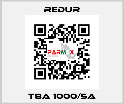 T8A 1000/5A Redur