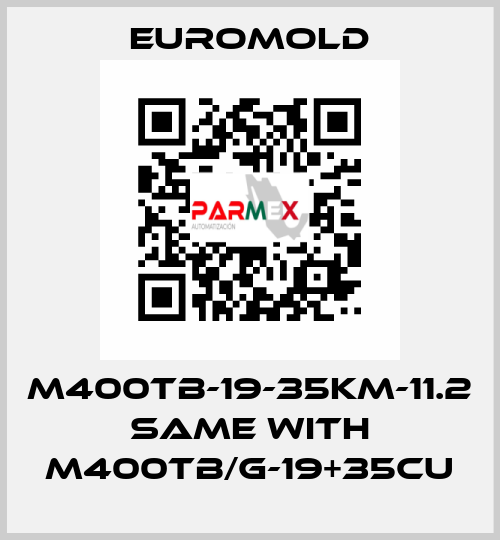 M400TB-19-35KM-11.2 same with M400TB/G-19+35CU EUROMOLD