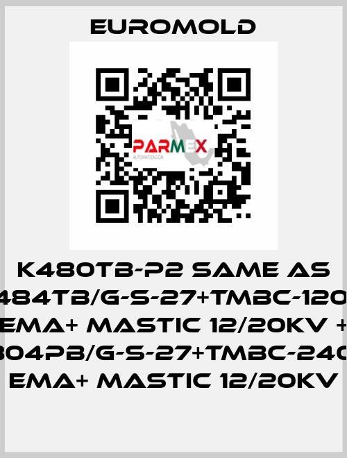 K480TB-P2 same as 3x(K484TB/G-S-27+TMBC-120.240) EMA+ MASTIC 12/20KV + 3x(K804PB/G-S-27+TMBC-240.400) EMA+ MASTIC 12/20KV EUROMOLD