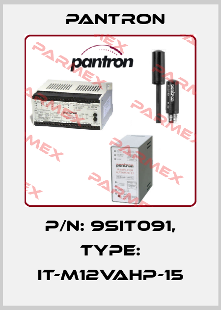 p/n: 9SIT091, Type: IT-M12VAHP-15 Pantron