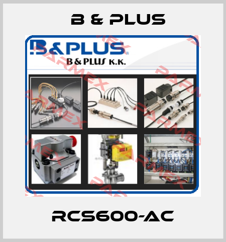 RCS600-AC B & PLUS