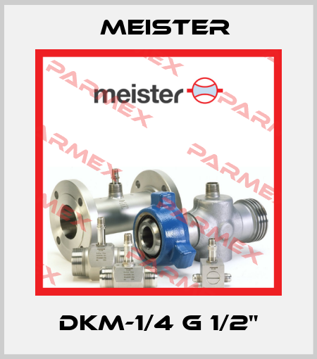 DKM-1/4 G 1/2" Meister
