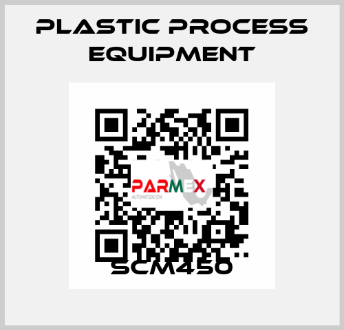 SCM450 PLASTIC PROCESS EQUIPMENT