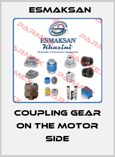 coupling gear on the motor side Esmaksan