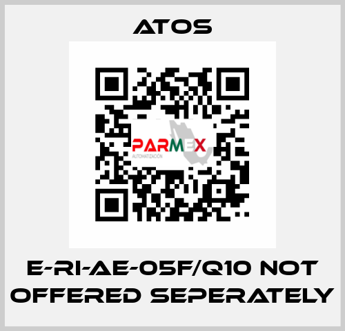 E-RI-AE-05F/Q10 not offered seperately Atos