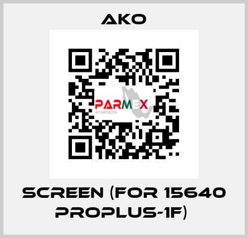 SCREEN (FOR 15640 PROPLUS-1F)  AKO