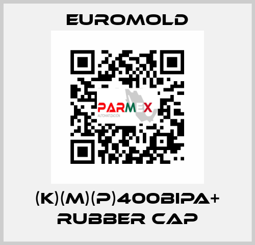 (K)(M)(P)400BIPA+ RUBBER CAP EUROMOLD