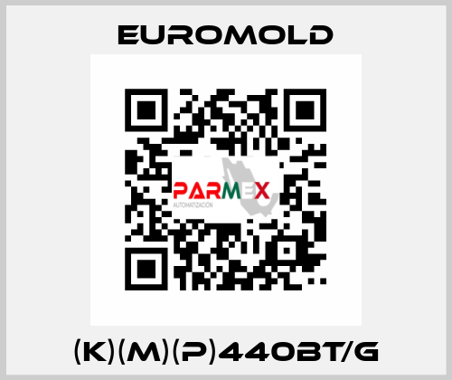 (K)(M)(P)440BT/G EUROMOLD