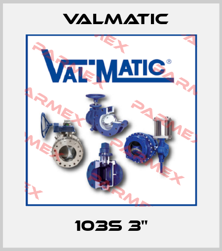 103S 3" Valmatic