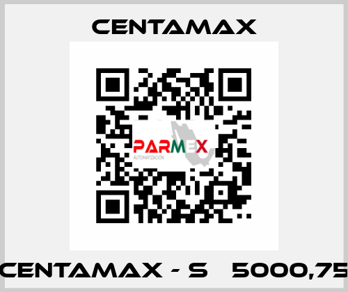 CENTAMAX - S   5000,75 CENTAMAX