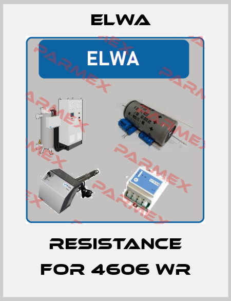 resistance for 4606 WR Elwa