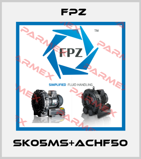 SK05MS+ACHF50 Fpz