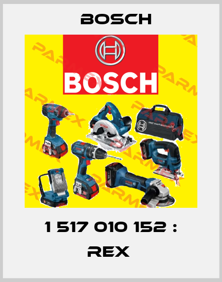 1 517 010 152 : REX  Bosch