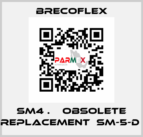 SM4 .    OBSOLETE REPLACEMENT  SM-5-D  Brecoflex