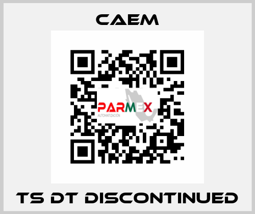 TS DT discontinued CAEM