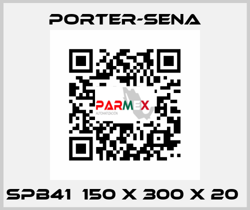 SPB41  150 X 300 X 20  PORTER-SENA