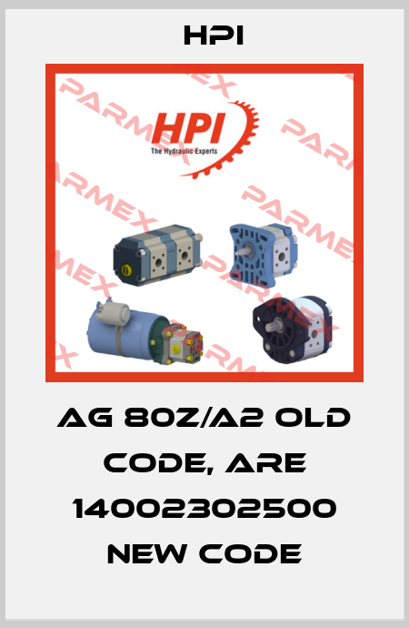 AG 80Z/A2 old code, ARE 14002302500 new code HPI