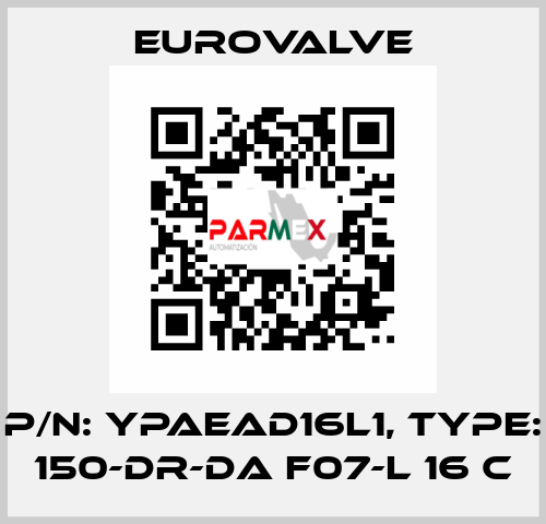 P/N: YPAEAD16L1, Type: 150-DR-DA F07-L 16 C Eurovalve