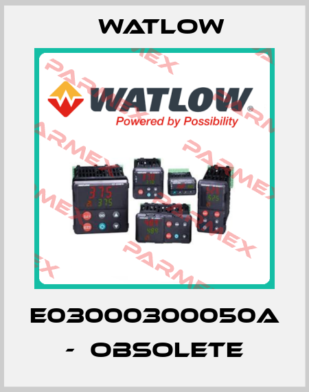 E03000300050A  -  obsolete Watlow