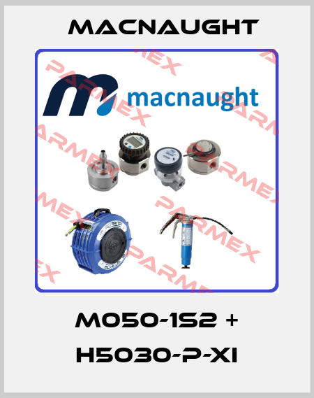 M050-1S2 + H5030-P-XI MACNAUGHT