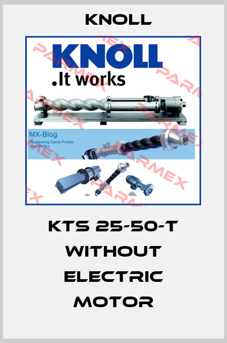 KTS 25-50-T without electric motor KNOLL