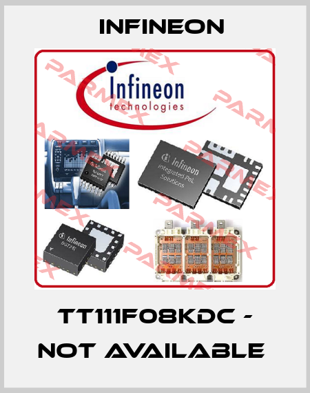 TT111F08KDC - not available  Infineon
