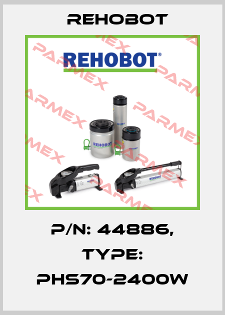 p/n: 44886, Type: PHS70-2400W Rehobot
