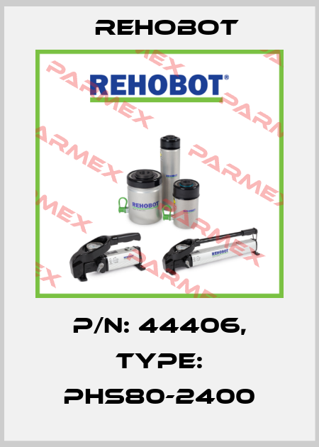 p/n: 44406, Type: PHS80-2400 Rehobot