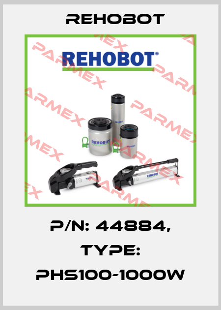 p/n: 44884, Type: PHS100-1000W Rehobot