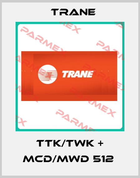 TTK/TWK + MCD/MWD 512  Trane