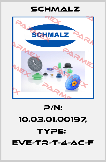 P/N: 10.03.01.00197, Type:  EVE-TR-T-4-AC-F Schmalz